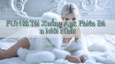 fun88  tải xuống apk phiên bản mới nhất