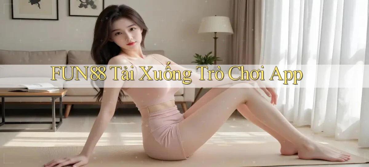 fun88  tải xuống trò chơi app