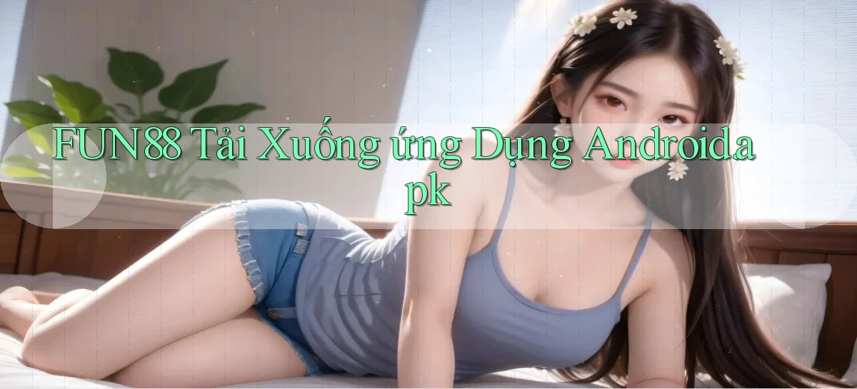 fun88 Tải xuống ứng dụng Android.apk