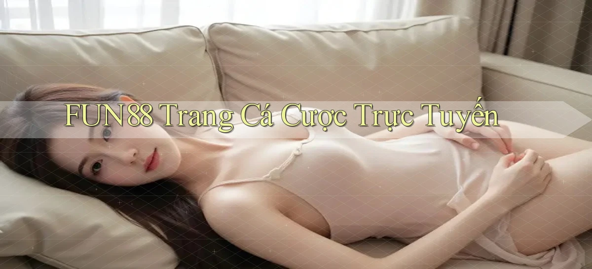 fun88  trang cá cược trực tuyến