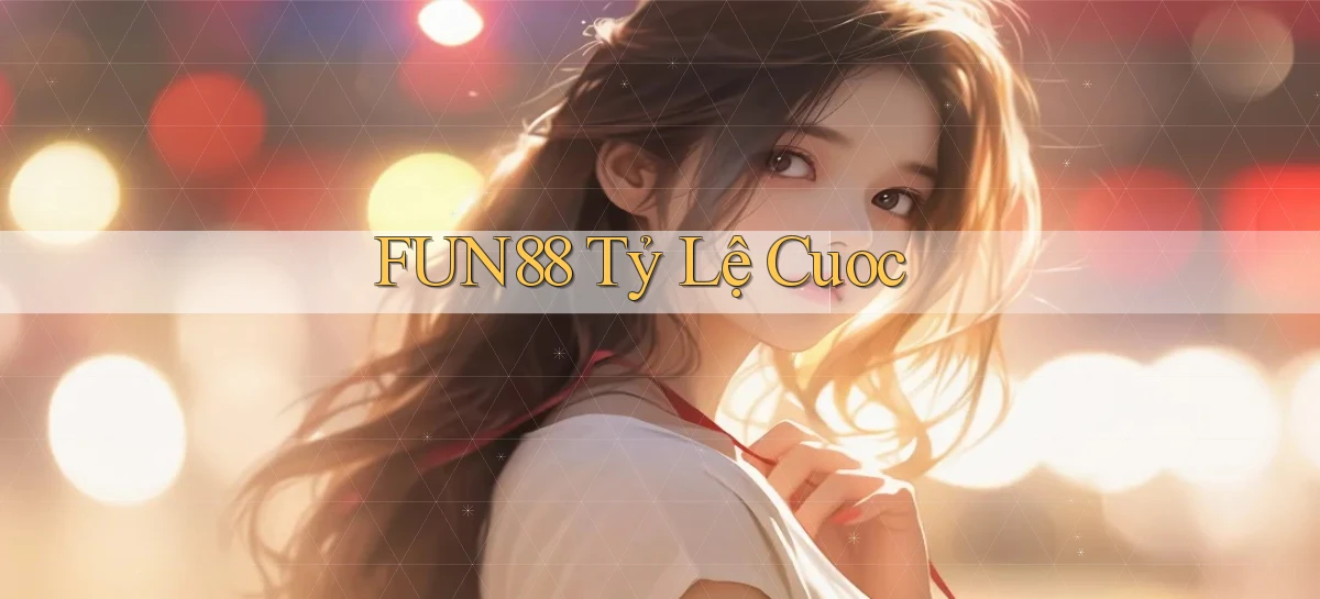 fun88  tỷ lệ cuoc