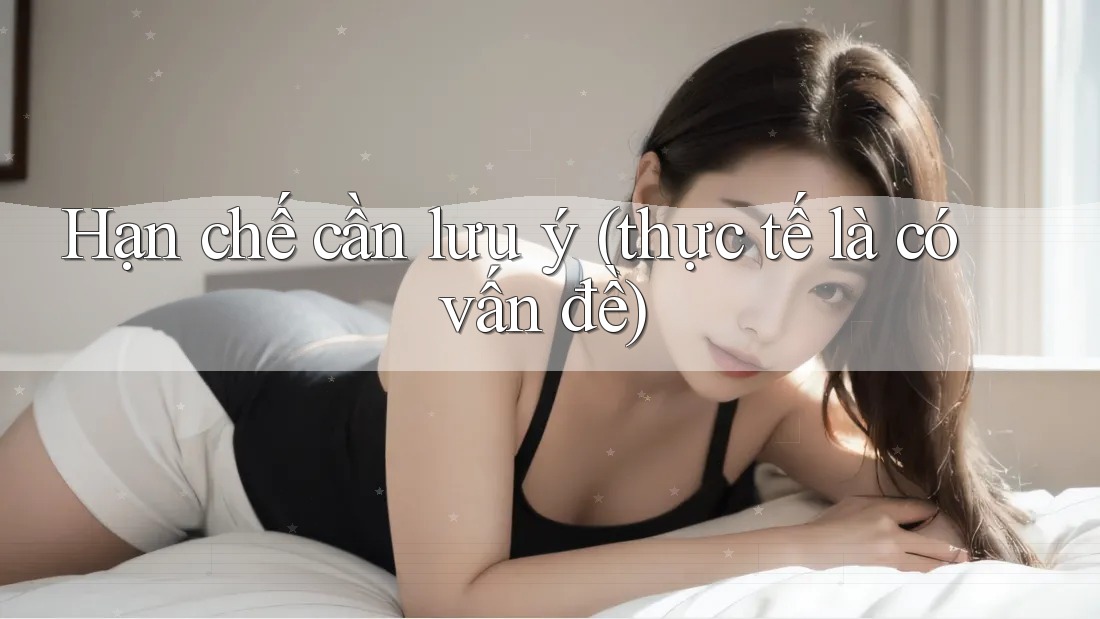 Hạn chế cần lưu ý (thực tế là có vấn đề)