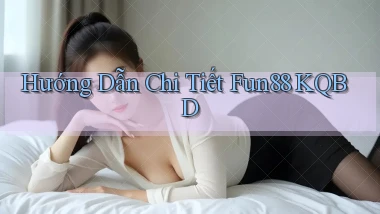 hướng dẫn chi tiết fun88 kqbd