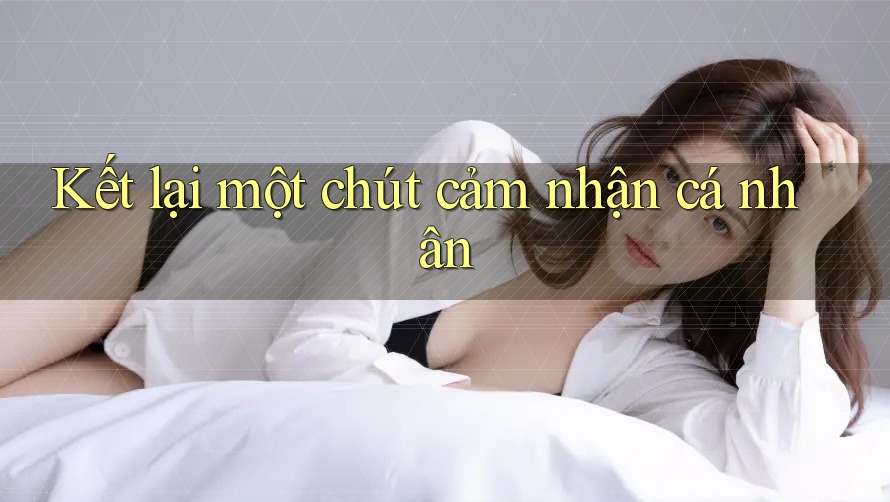 Kết lại một chút cảm nhận cá nhân Kết lại một chút cảm nhận cá nhân