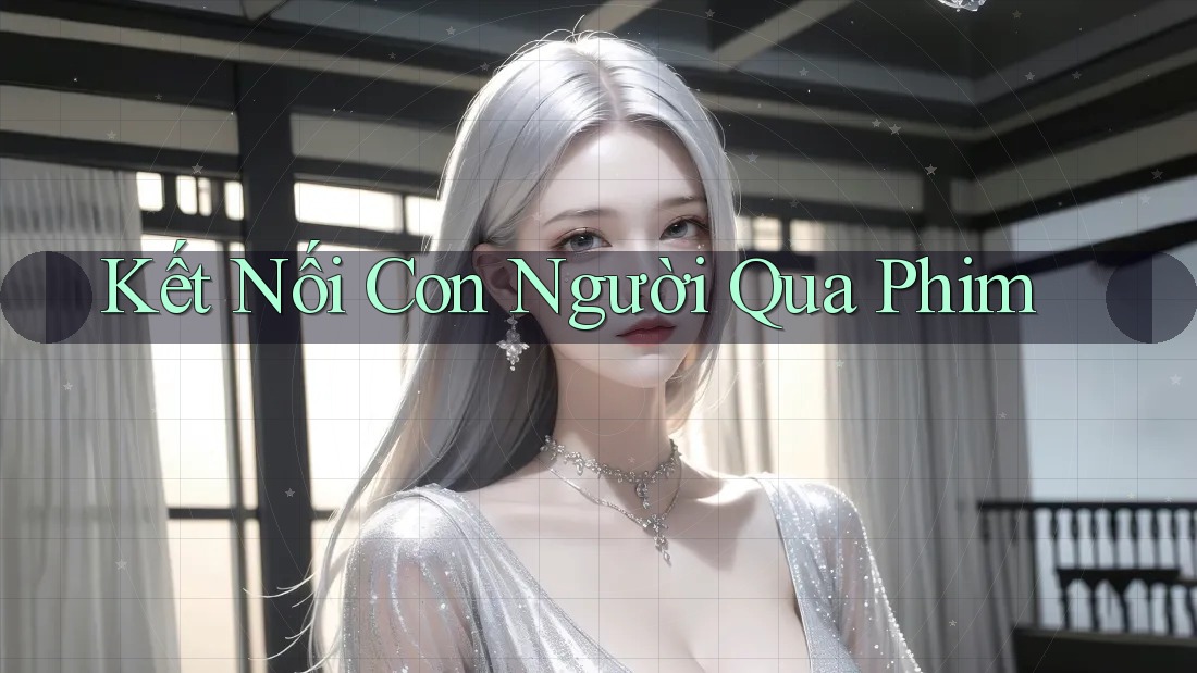 Kết Nối Con Người Qua Phim Kết Nối Con Người Qua Phim