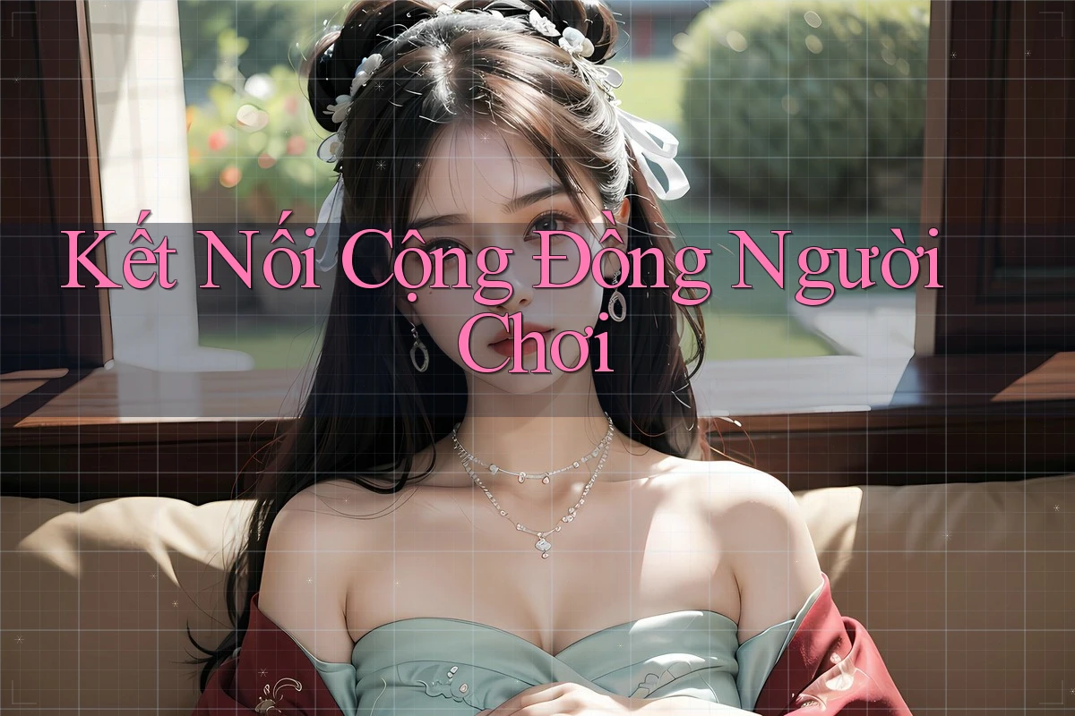 Kết Nối Cộng Đồng Người Chơi Kết Nối Cộng Đồng Người Chơi