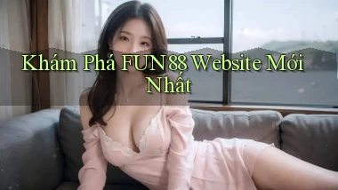 khám phá fun88 website mới nhất