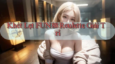 khét lẹt fun88 roulette giải trí
