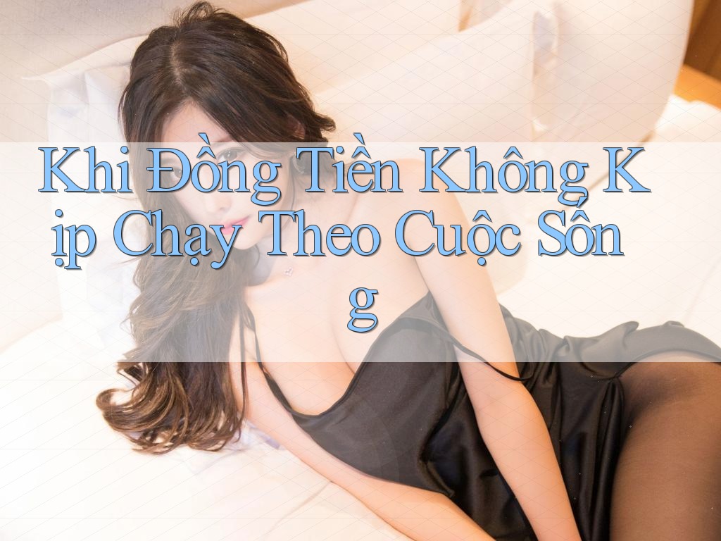 Khi Đồng Tiền Không Kịp Chạy Theo Cuộc Sống