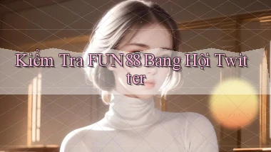 kiểm tra fun88 bang hội twitter