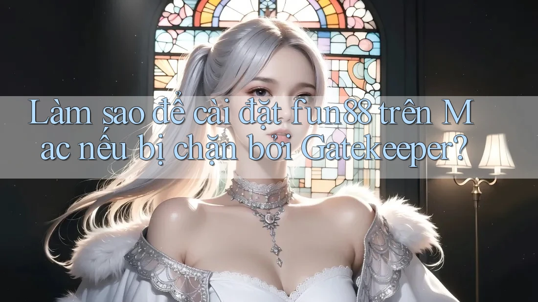 Làm sao để cài đặt fun88 trên Mac nếu bị chặn bởi Gatekeeper? Làm sao để cài đặt fun88 trên Mac nếu bị chặn bởi Gatekeeper?