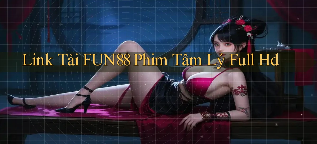 link tải fun88 phim tâm lý full hd