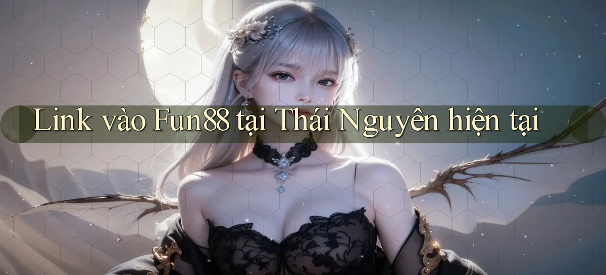 link vào fun88 tại Thái Nguyên hiện tại