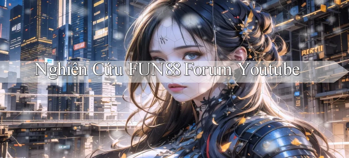nghiên cứu fun88 forum youtube