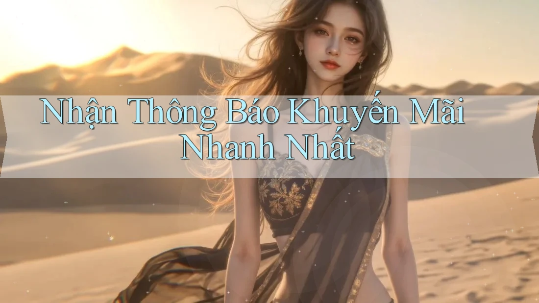 Nhận Thông Báo Khuyến Mãi Nhanh Nhất Nhận Thông Báo Khuyến Mãi Nhanh Nhất