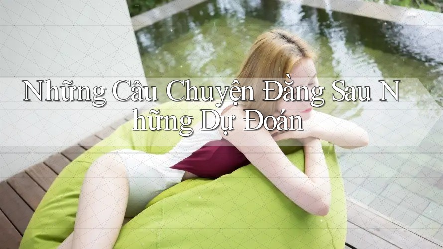 Những Câu Chuyện Đằng Sau Những Dự Đoán Những Câu Chuyện Đằng Sau Những Dự Đoán