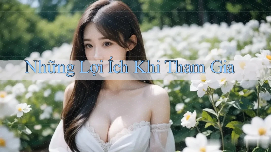 Những Lợi Ích Khi Tham Gia Những Lợi Ích Khi Tham Gia