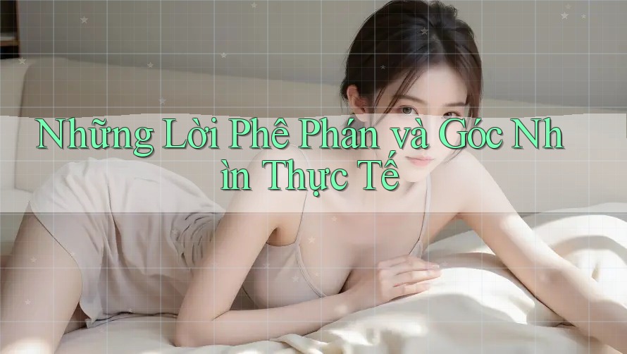 Những Lời Phê Phán và Góc Nhìn Thực Tế Những Lời Phê Phán và Góc Nhìn Thực Tế