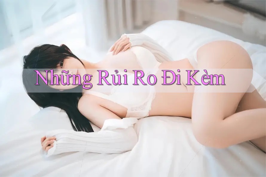 Những Rủi Ro Đi Kèm Những Rủi Ro Đi Kèm