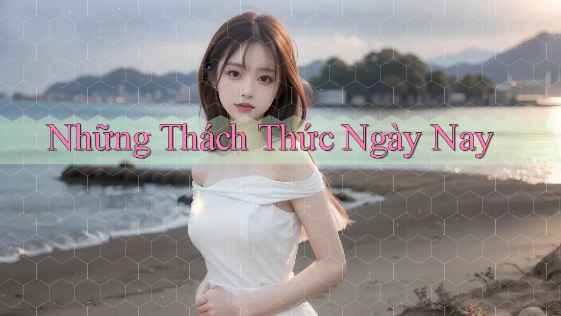 Những Thách Thức Ngày Nay Những Thách Thức Ngày Nay