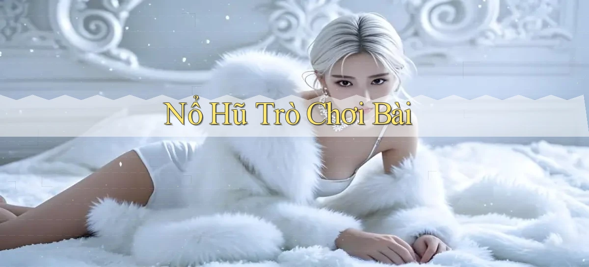 nổ hũ Trò chơi bài