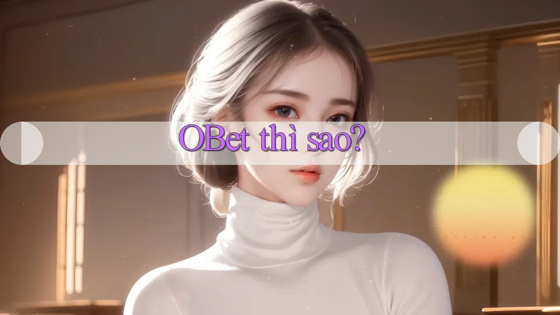 OBet thì sao?