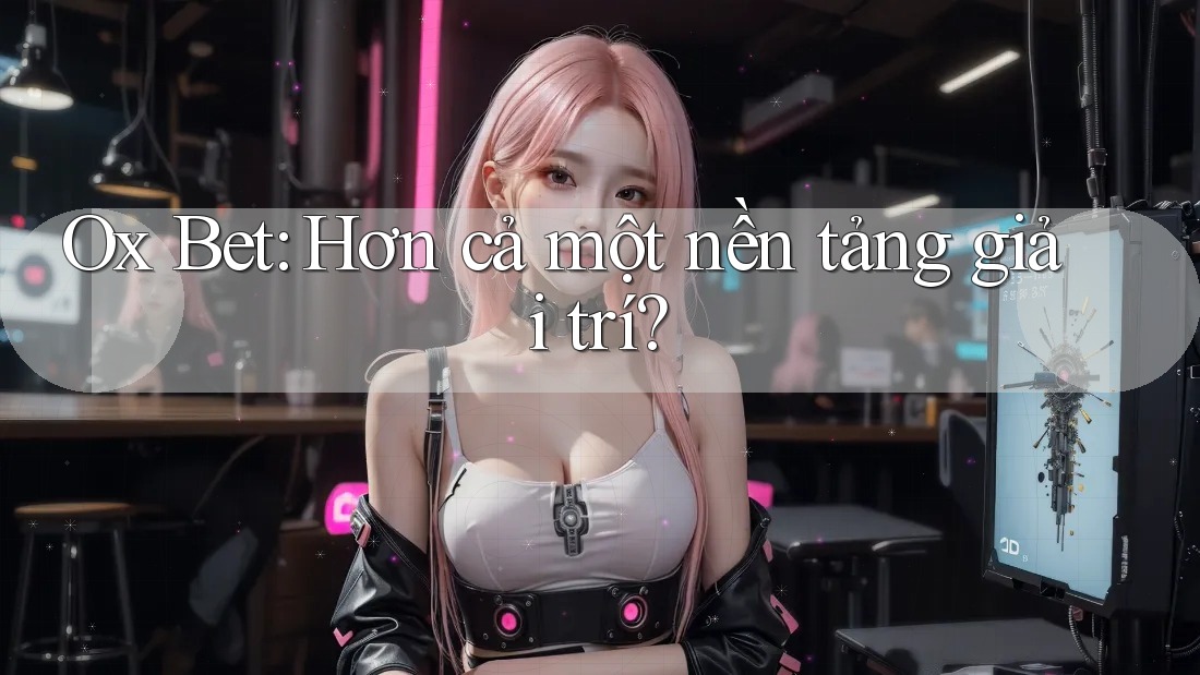 Ox Bet: Hơn cả một nền tảng giải trí? Ox Bet: Hơn cả một nền tảng giải trí?