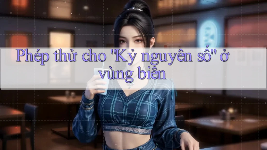 Phép thử cho “Kỷ nguyên số” ở vùng biên Phép thử cho “Kỷ nguyên số” ở vùng biên