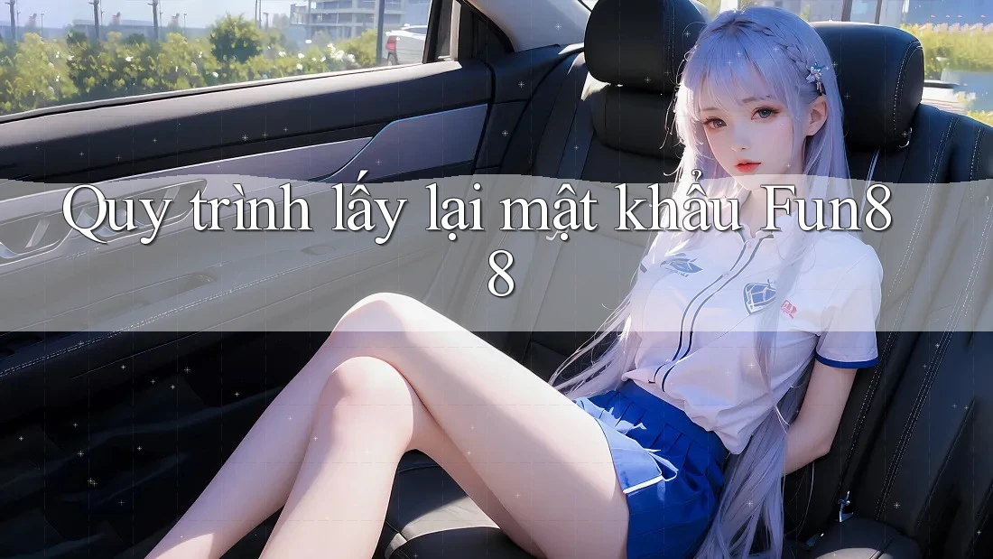 Quy trình lấy lại mật khẩu Fun88 Quy trình lấy lại mật khẩu Fun88