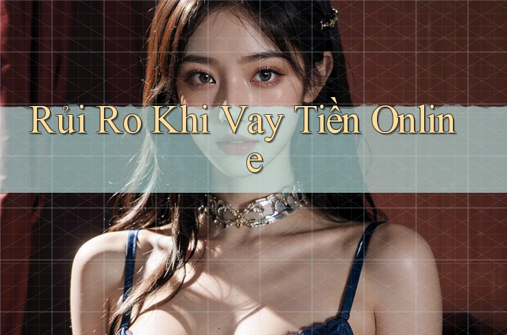 Rủi Ro Khi Vay Tiền Online Rủi Ro Khi Vay Tiền Online