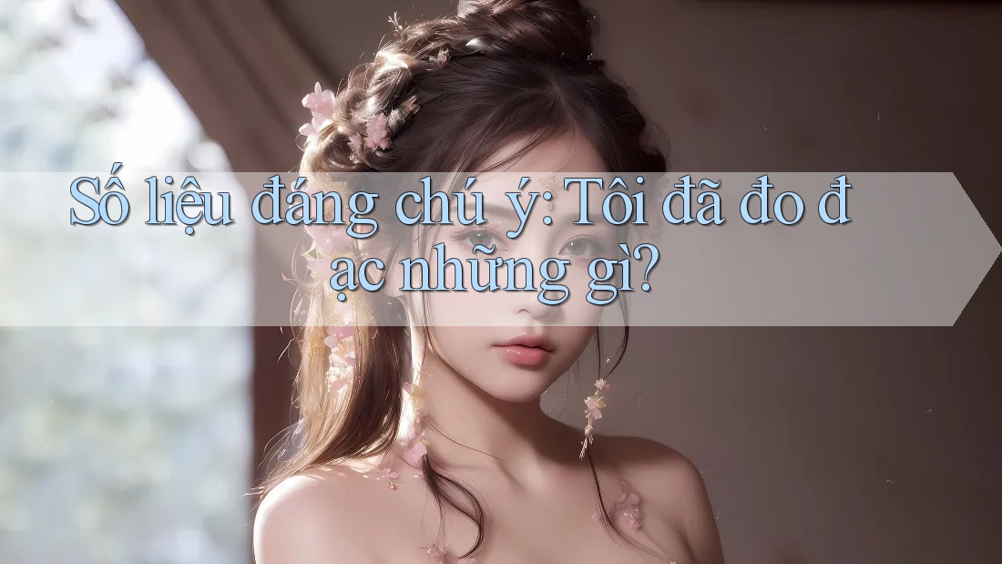 Số liệu đáng chú ý: Tôi đã đo đạc những gì? Số liệu đáng chú ý: Tôi đã đo đạc những gì?