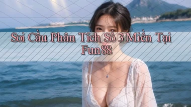 soi cầu phân tích số 3 miền tại fun88