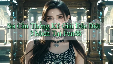 soi cầu thống kê giải đặc biệt 3 miền tại fun88