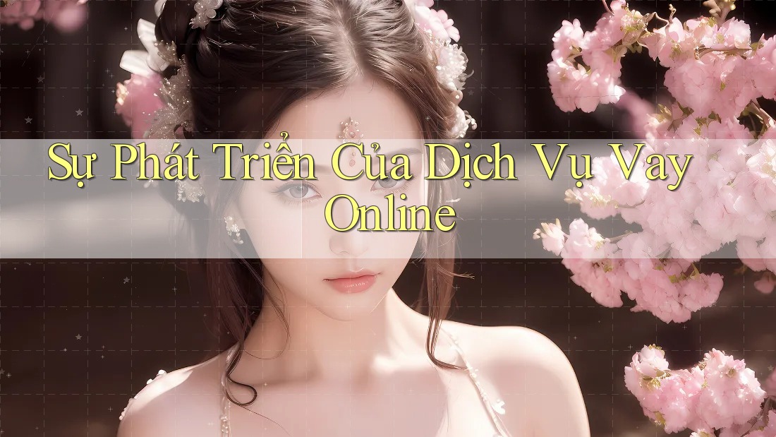 Sự phát triển của dịch vụ vay online Sự phát triển của dịch vụ vay online