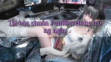 tải bản chuẩn fun88 website trong ngày