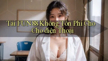 tải fun88 không tốn phí cho cho điện thoại