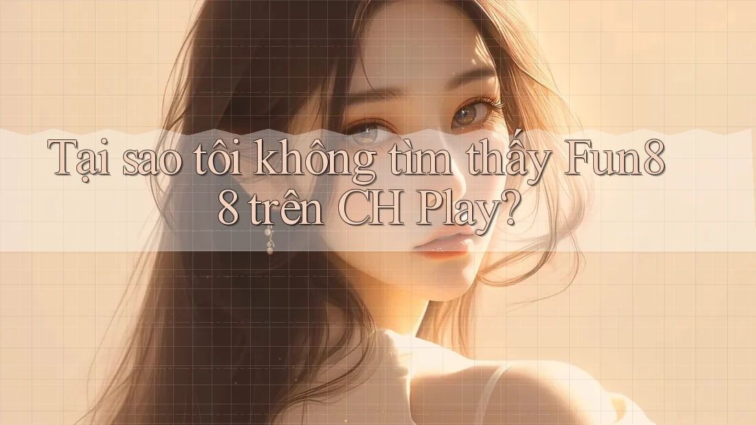 Tại sao tôi không tìm thấy Fun88 trên CH Play? Tại sao tôi không tìm thấy Fun88 trên CH Play?