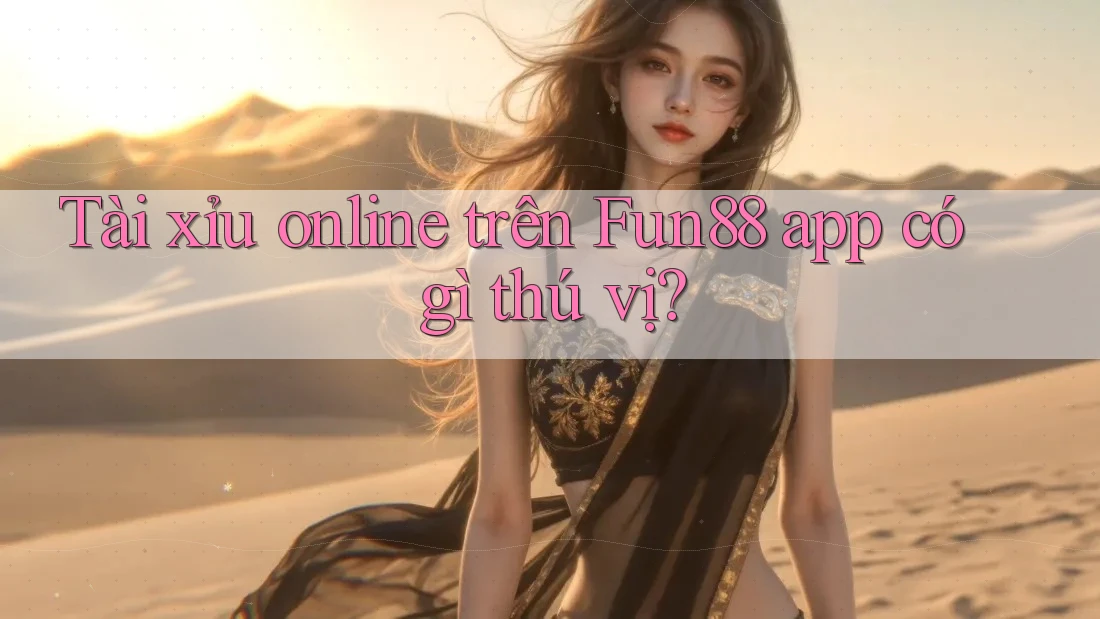 Tài xỉu online trên Fun88 app có gì thú vị? Tài xỉu online trên Fun88 app có gì thú vị?