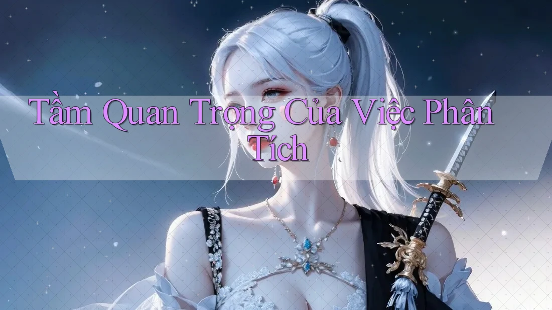 Tầm Quan Trọng Của Việc Phân Tích Tầm Quan Trọng Của Việc Phân Tích