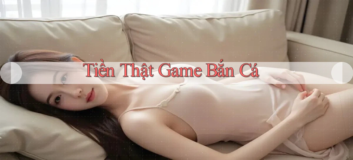 Tiền thật Game bắn cá