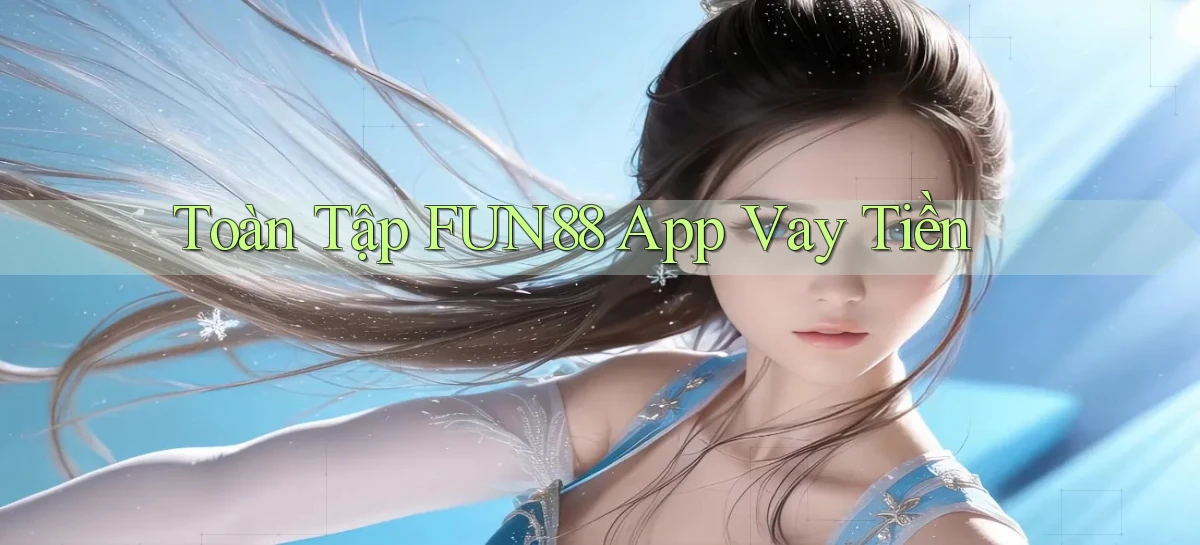 toàn tập fun88 app vay tiền