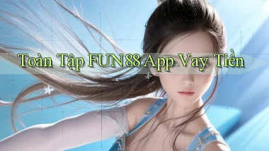toàn tập fun88 app vay tiền
