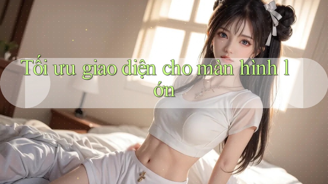 Tối ưu giao diện cho màn hình lớn
