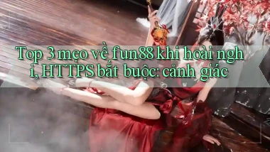 Top 3 mẹo về fun88 khi hoài nghi, HTTPS bắt buộc cảnh giác